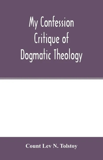 My confession; Critique of dogmatic theology - Paperback