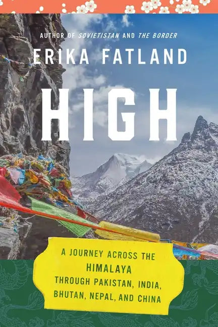 High: A Journey Across the Himalaya, Through Pakistan, India, Bhutan, Nepal, and China - Hardcover