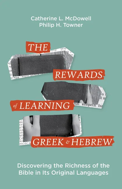 The Rewards of Learning Greek and Hebrew: Discovering the Richness of the Bible in Its Original Languages - Paperback
