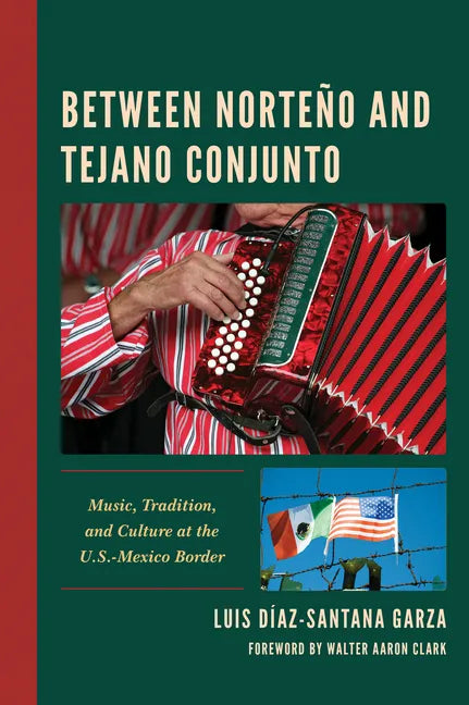 Between Norteño and Tejano Conjunto: Music, Tradition, and Culture at the U.S.-Mexico Border - Hardcover