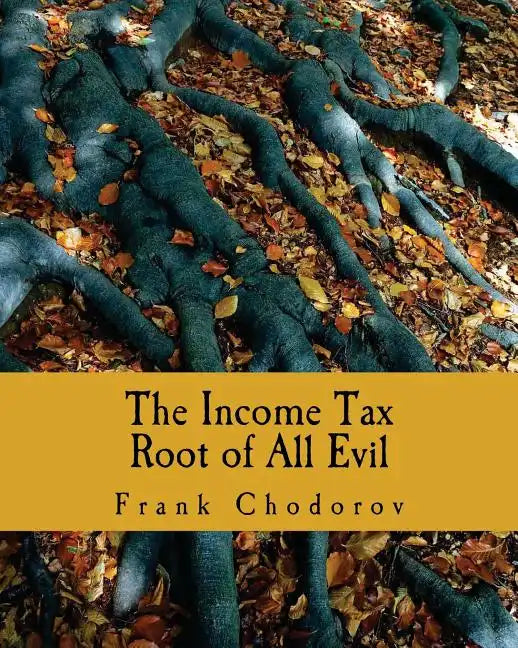 The Income Tax (Large Print Edition): Root of All Evil - Paperback