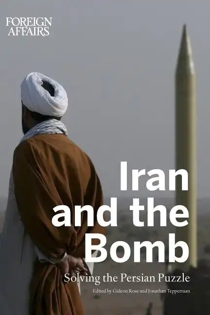 Iran and the Bomb: Solving the Persian Puzzle - Paperback