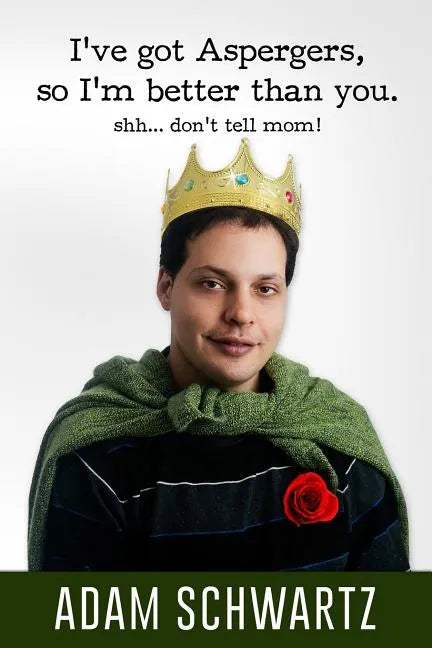 I've Got Aspergers, so I'm better than you..: Shh. Don't tell mom! - Paperback