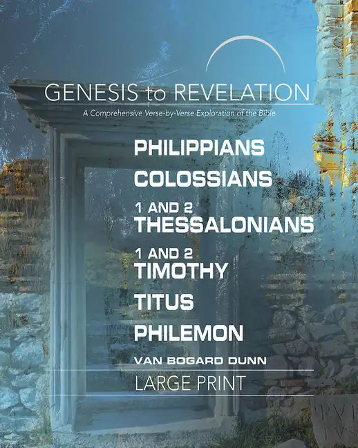 Genesis to Revelation: Philippians, Colossians, 1-2 Thessalonians, 1-2 Timothy, Titus, Philemon Participant Book: A Comprehensive Verse-By-Verse Explo - Paperback