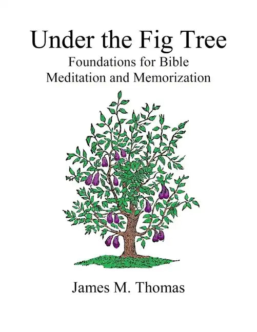 Under the Fig Tree: Foundations for Bible Meditation and Memorization - Paperback
