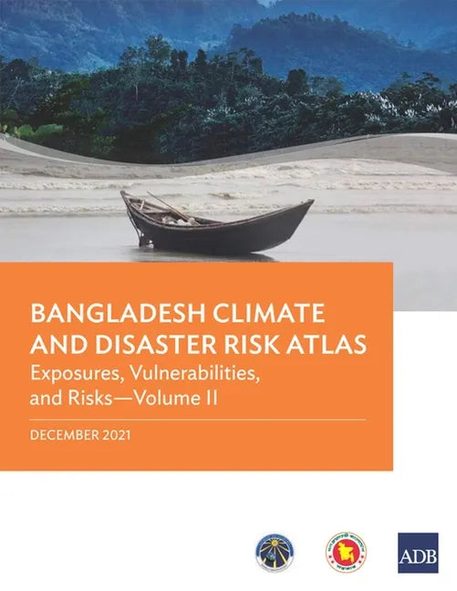 Bangladesh Climate and Disaster Risk Atlas: Vulnerabilities, and Risks--Volume II - Paperback