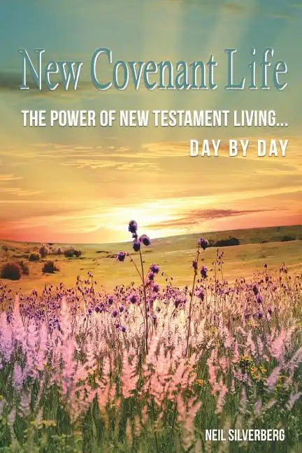 New Covenant Life: The Power of New Testament Living Day by Day - Paperback