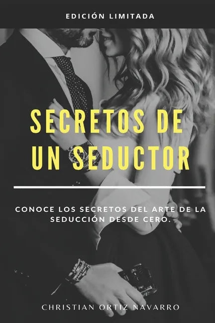 Secretos de un seductor: Conoce los secretos del arte de la seducción desde cero - Paperback