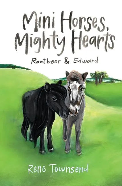 Mini Horses, Mighty Hearts: Rootbeer and Edward - Paperback