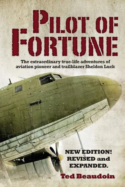 Pilot of Fortune: The extraordinary true-life adventures of aviation pioneer and trailblazer Sheldon Luck - Paperback