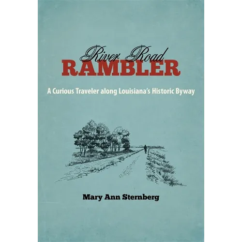 River Road Rambler: A Curious Traveler Along Louisiana's Historic Byway - Hardcover