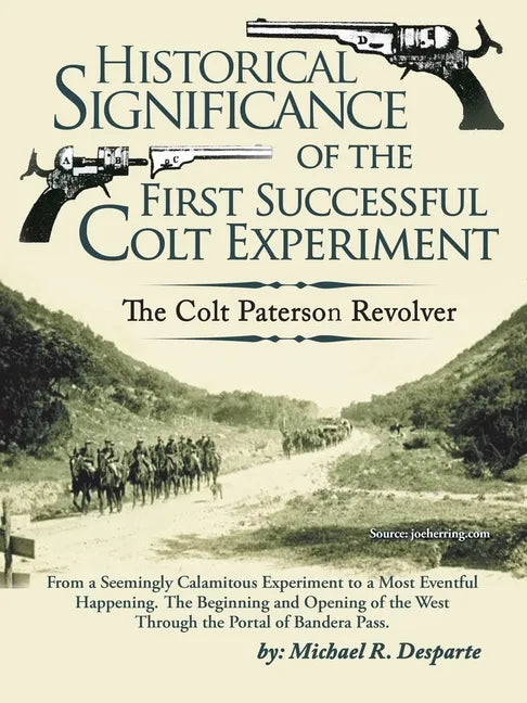 Historical Significance of the First Successful Colt Experiment: The Colt Paterson Revolver - Paperback