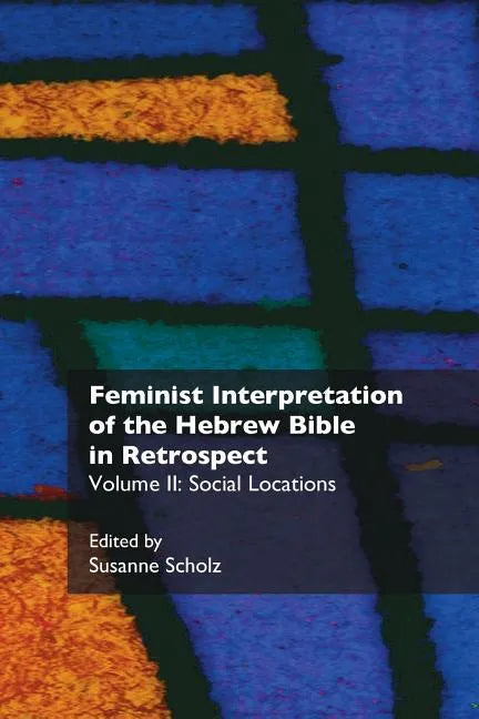 Feminist Interpretation of the Hebrew Bible in Retrospect: II. Social Locations - Paperback