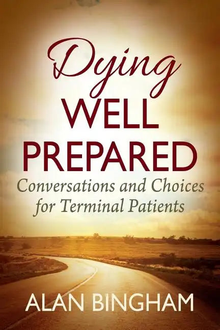 Dying Well Prepared: Conversations and Choices for Terminal Patients - Paperback