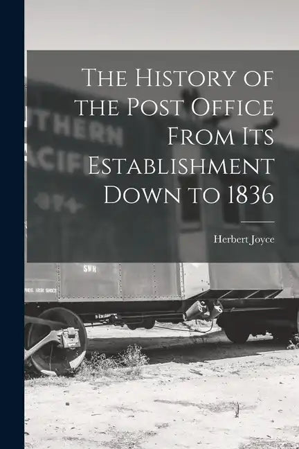 The History of the Post Office From Its Establishment Down to 1836 - Paperback