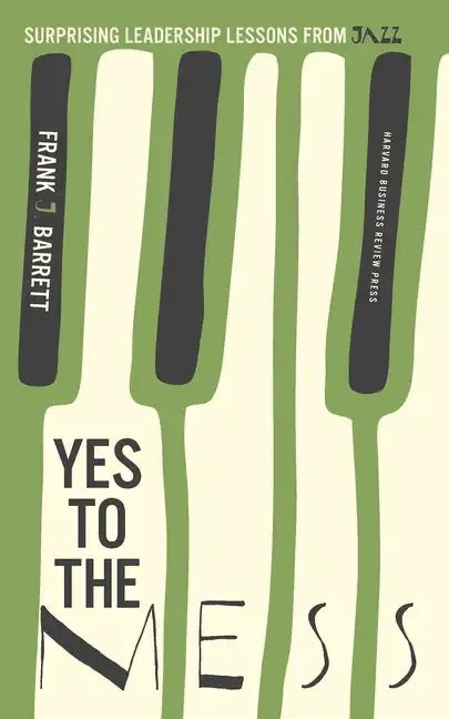 Yes to the Mess: Surprising Leadership Lessons from Jazz - Hardcover