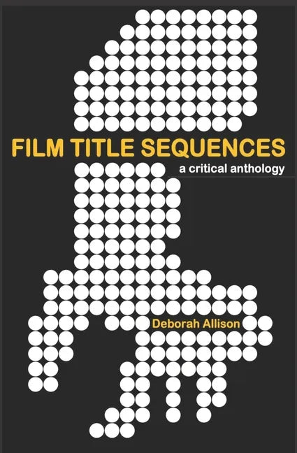 Film Title Sequences: A Critical Anthology - Paperback