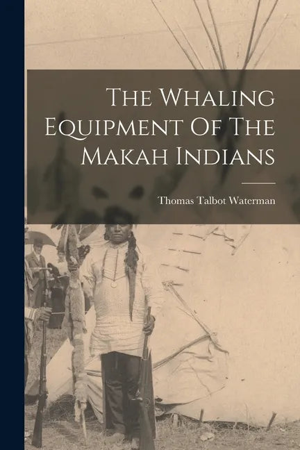 The Whaling Equipment Of The Makah Indians - Paperback