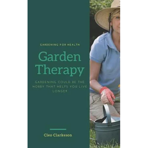 Garden Therapy: Gardening could be the hobby that helps you live longer - Paperback