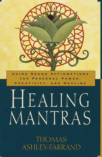 Healing Mantras: Using Sound Affirmations for Personal Power, Creativity, and Healing - Paperback