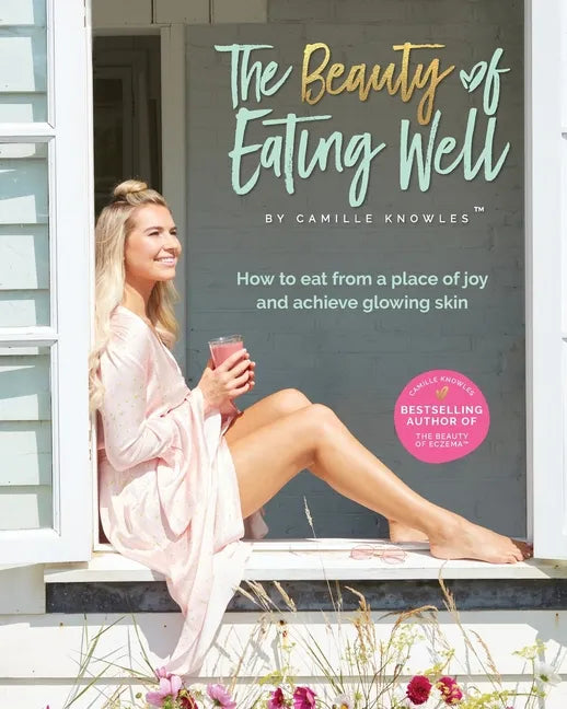 The Beauty of Eating Well: How to eat from a place of joy and achieve glowing skin - Paperback