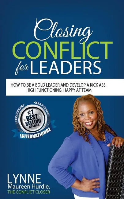 Closing Conflict For Leaders: How To Be A Bold leader And Develop A Kick-Ass, High-Functioning, Happy AF Team - Paperback