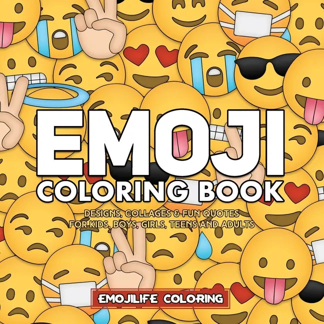 Emoji Coloring Book: Designs, Collages & Fun Quotes for Kids, Boys, Girls, Teens and Adults - Paperback