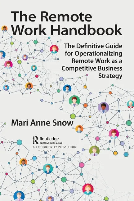The Remote Work Handbook: The Definitive Guide for Operationalizing Remote Work as a Competitive Business Strategy - Paperback
