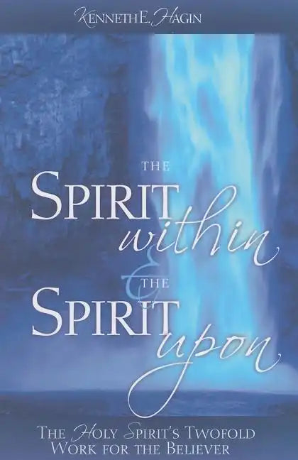 The Spirit Within & the Spirit Upon: The Holy Spirit's Twofold Work for the Believer - Paperback