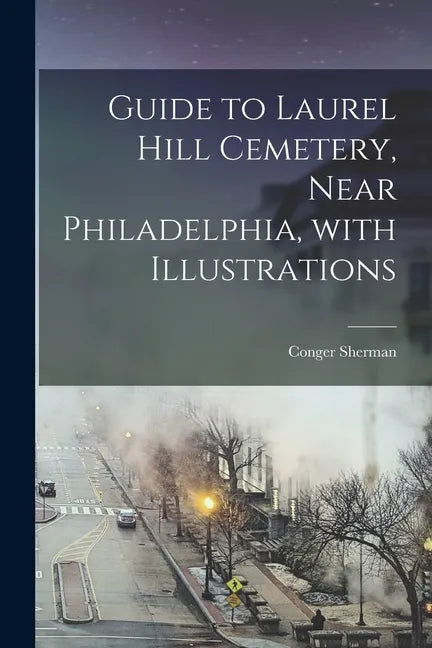 Guide to Laurel Hill Cemetery, Near Philadelphia, With Illustrations - Paperback