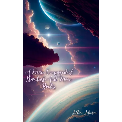 A Brain Composed of Stardust And Moon Rocks - Paperback