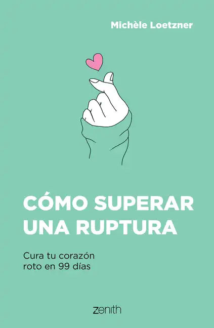 Cómo Superar Una Ruptura: Cura Tu Corazón Roto En 99 Días - Paperback