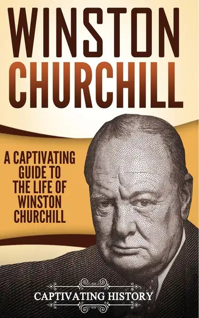 Winston Churchill: A Captivating Guide to the Life of Winston Churchill - Paperback