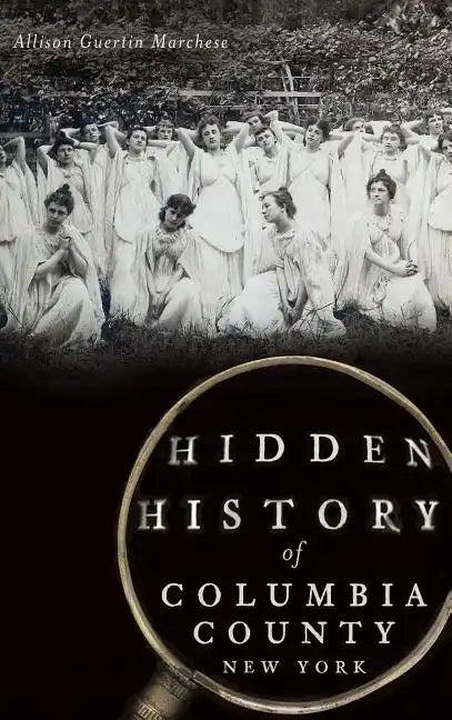 Hidden History of Columbia County, New York - Hardcover