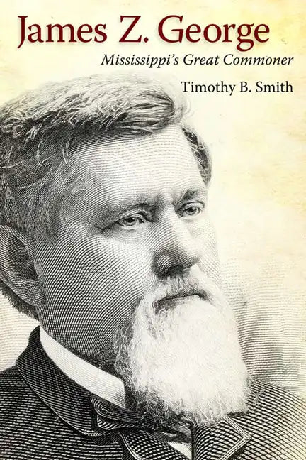 James Z. George: Mississippi's Great Commoner - Paperback