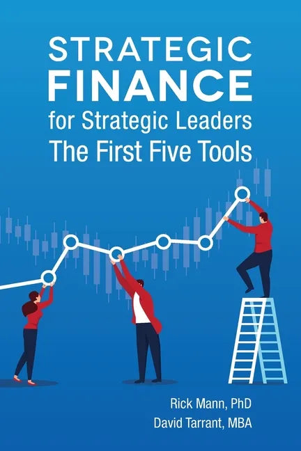 Strategic Finance for Strategic Leaders: The First Five Tools - Paperback