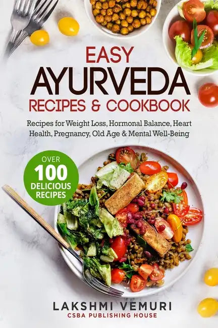 Easy Ayurveda Recipes & Cookbook: Recipes for Weight Loss, Hormonal Balance, Heart Health, Pregnancy, Old Age & Mental Well-Being - Paperback