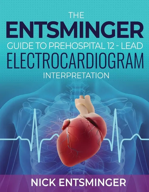 The Entsminger Guide to Prehospital 12-Lead Electrocardiogram Interpretation - Paperback