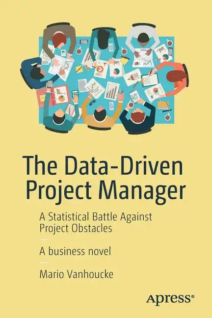 The Data-Driven Project Manager: A Statistical Battle Against Project Obstacles - Paperback