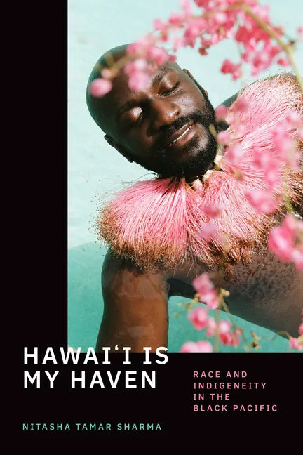 Hawai'i Is My Haven: Race and Indigeneity in the Black Pacific - Hardcover