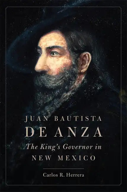 Juan Bautista de Anza: The King's Governor in New Mexico - Paperback