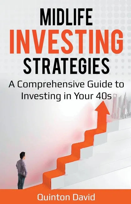 Midlife Investing Strategies: A Comprehensive Guide to Investing in Your 40s - Paperback