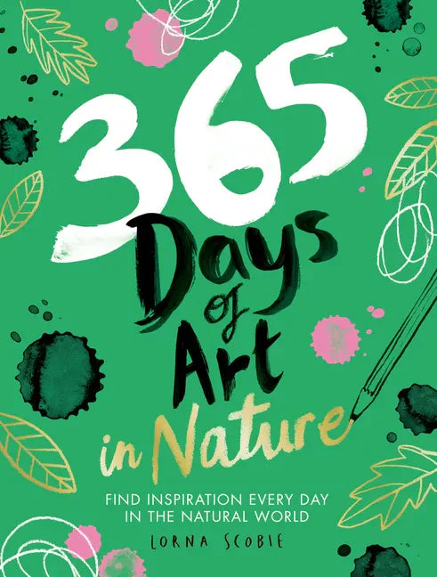 365 Days of Art in Nature: Find Inspiration Every Day in the Natural World - Paperback