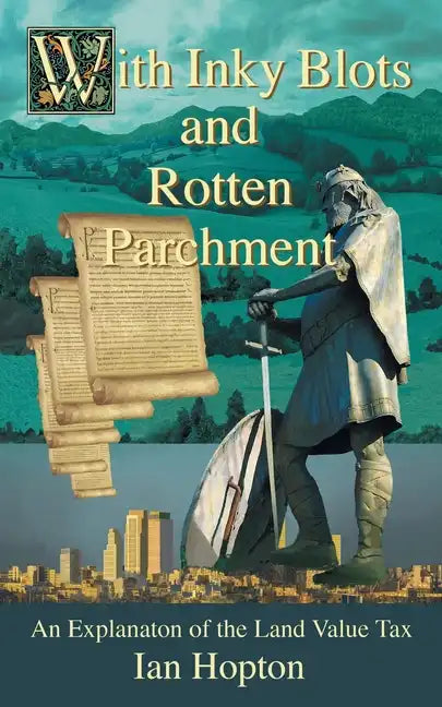 With Inky Blots and Rotten Parchment: An Explanation of the Land Value Tax - Paperback