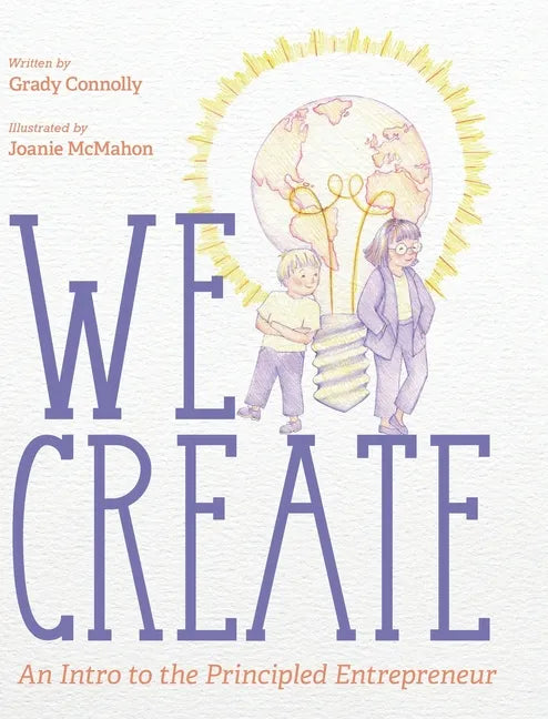 We Create: An Intro to the Principled Entrepreneur - Hardcover