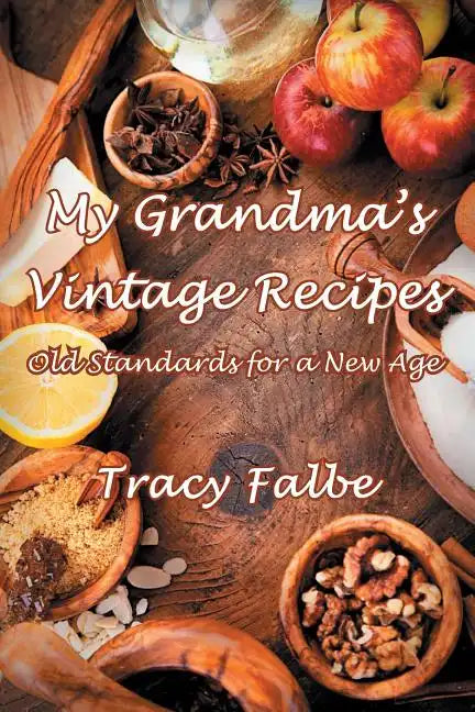 My Grandma's Vintage Recipes: Old Standards for a New Age - Paperback