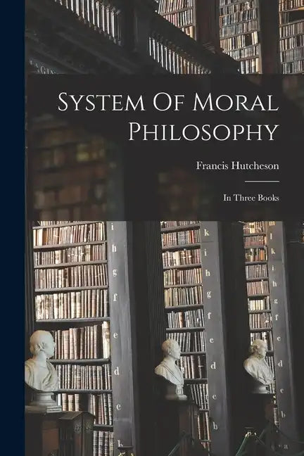 System Of Moral Philosophy: In Three Books - Paperback