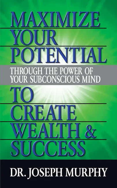 Maximize Your Potential Through the Power of Your Subconscious Mind to Create Wealth and Success - Paperback
