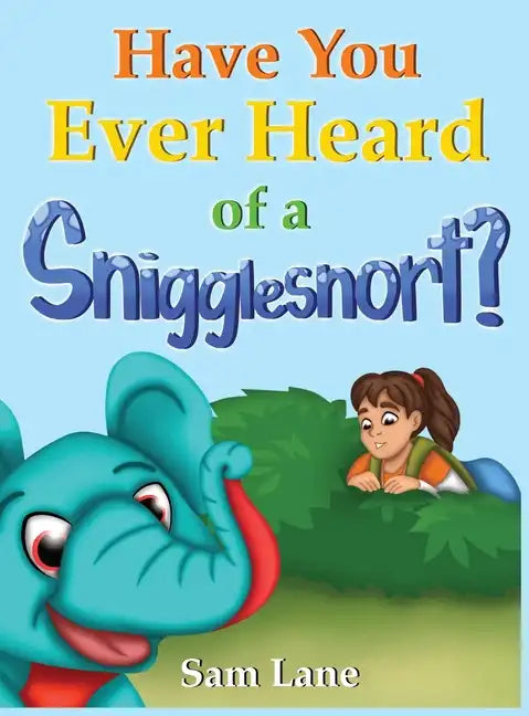 Have You Ever Heard of a Snigglesnort? - Hardcover