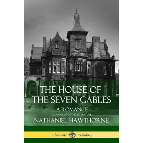 The House of the Seven Gables: A Romance (Classics of Gothic Literature) - Paperback